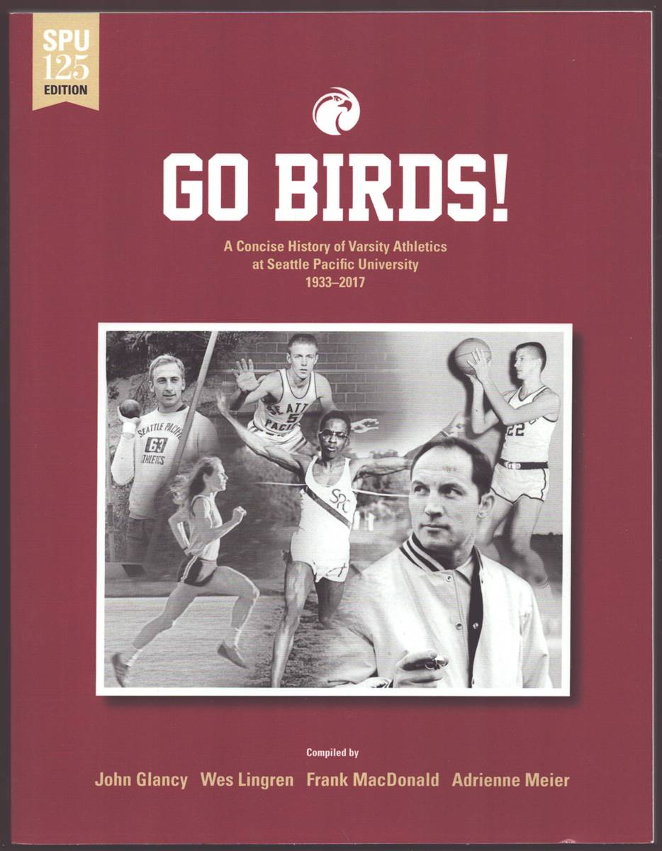 Image for GO BIRDS! A Concise History of Varsity Athletics At Seattle Pacific University 1933-2017 GO BIRDS! A Concise History of Varsity Athletics At Seattle Pacific University 1933-2017