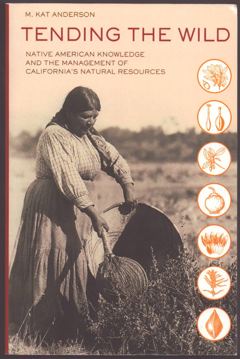 TENDING THE WILD Native American Knowledge and the Management of California's Natural Resources