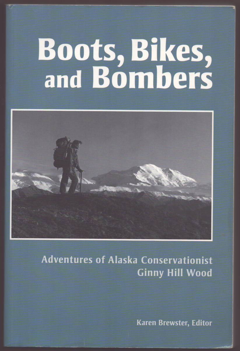 Image for BOOTS, BIKES, AND BOMBERS Adventures of Alaska Conservationist Ginny Hill Wood (Signed) BOOTS, BIKES, AND BOMBERS Adventures of Alaska Conservationist Ginny Hill Wood (Signed)