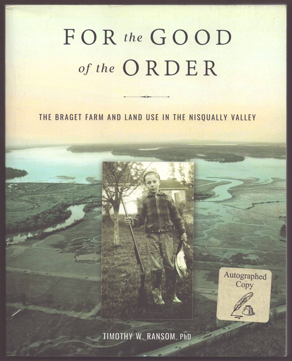 Image for FOR THE GOOD OF THE ORDER The Braget Farm and Land Use in the Nisqually Valley (Signed) FOR THE GOOD OF THE ORDER The Braget Farm and Land Use in the Nisqually Valley (Signed)