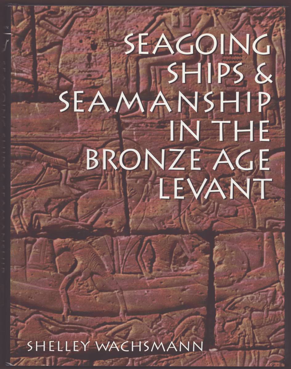 Image for SEAGOING SHIPS & SEAMANSHIP IN THE BRONZE AGE LEVANT SEAGOING SHIPS & SEAMANSHIP IN THE BRONZE AGE LEVANT