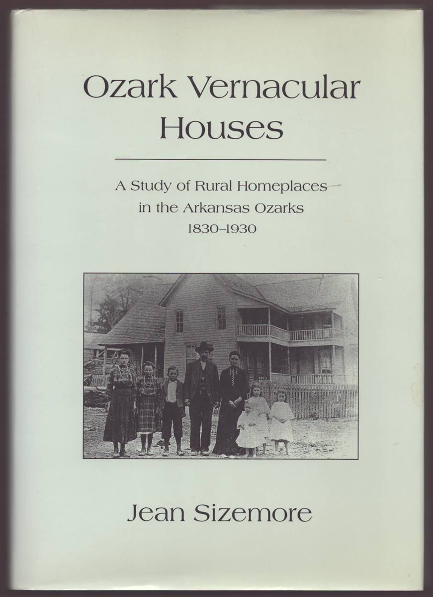 OZARK VERNACULAR HOUSES A Study of Rural Homeplaces in the Arkansas Ozarks 1830-1930