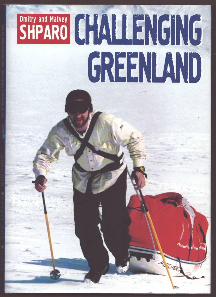Image for CHALLENGING GREENLAND (The Epic Russian Crossing of Greenland) (Signed) CHALLENGING GREENLAND (The Epic Russian Crossing of Greenland) (Signed)
