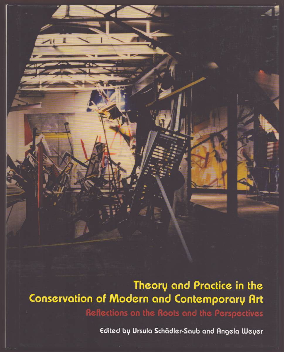 THEORY AND PRACTICE IN THE CONSERVATION OF MODERN AND CONTEMPORARY ART Reflections on the Roots and the Perspectives