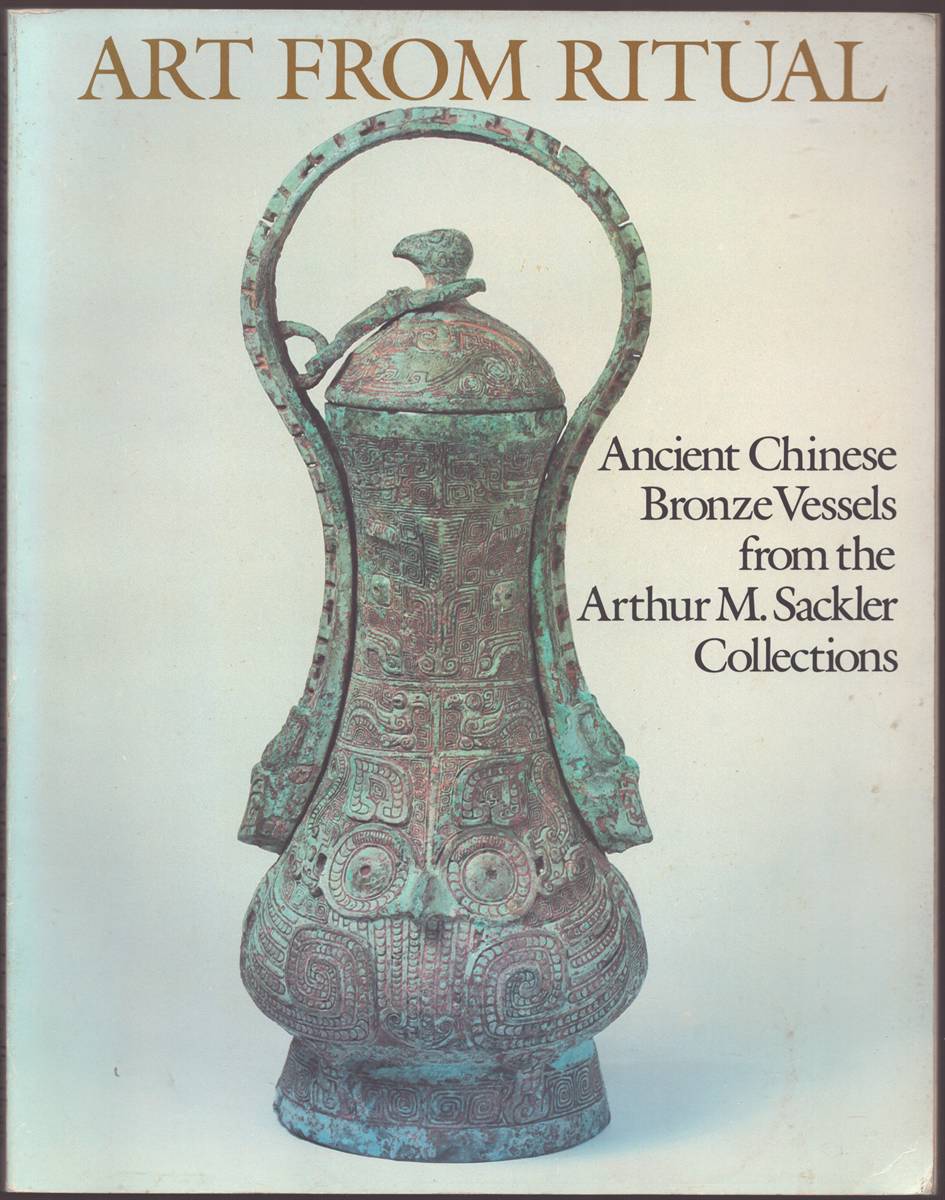 ART FROM RITUAL Ancient Chinese Bronze Vessels from the Arthur M. Sackler Collections