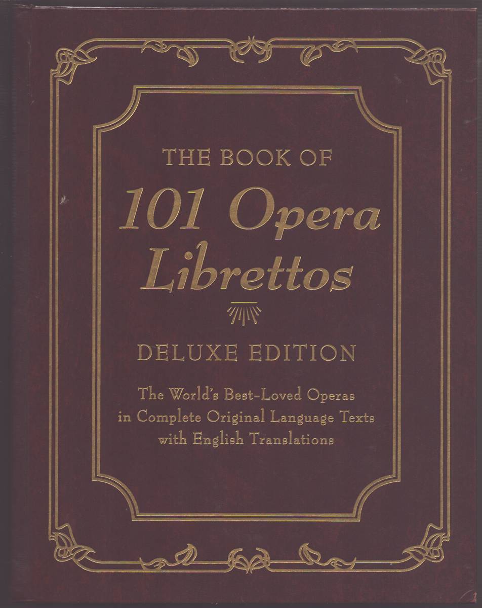 THE BOOK OF 101 OPERA LIBRETTOS Complete Original Language Texts with English Translations
