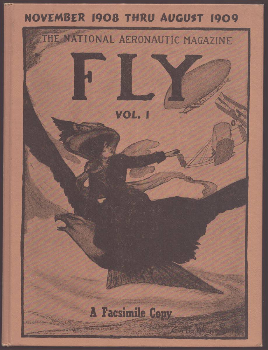 THE NATIONAL AERONAUTIC MAGAZINE FLY VOLUME I NOVEMBER 1908 THROUGH AUGUST 1909 - A FACSIMILE COPY A Facsimile Copy Made from the Original Magazines in the Collection of Jerry M. Straub
