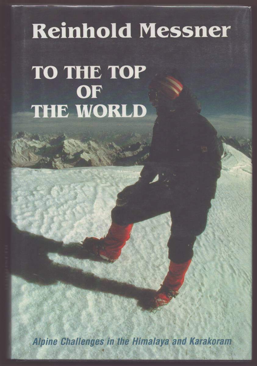 Image for TO THE TOP OF THE WORLD Alpine Challenges in the Himalaya and Karakoram (Signed) TO THE TOP OF THE WORLD Alpine Challenges in the Himalaya and Karakoram (Signed)