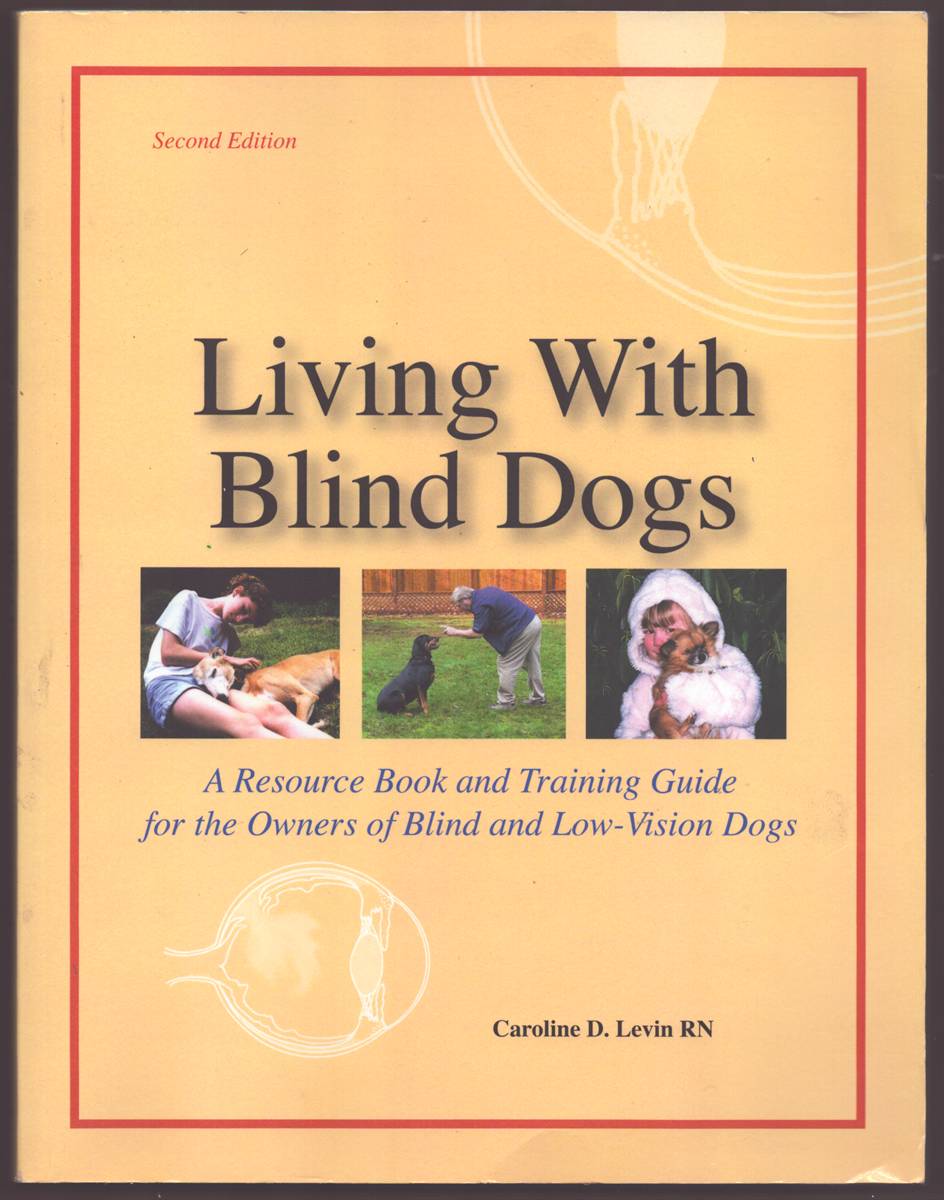 LIVING WITH BLIND DOGS A Resource Book and Training Guide for the Owners of Blind and Low-Vision Dogs