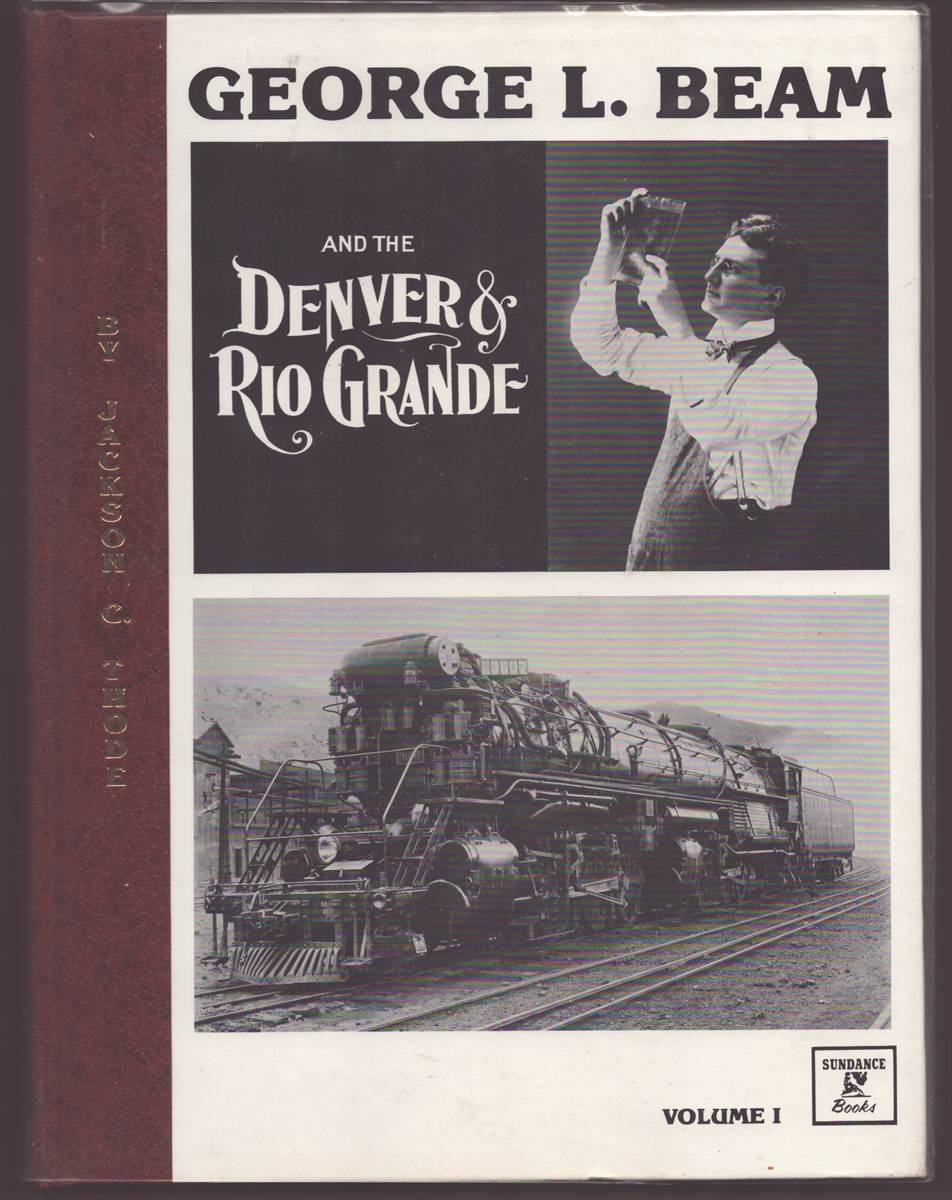 GEORGE L BEAM AND THE DENVER AND RIO GRANDE Volume I