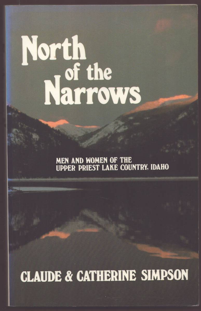NORTH OF THE NARROWS Men and Women of the Upper Priest Lake Country, Idaho (Signed)