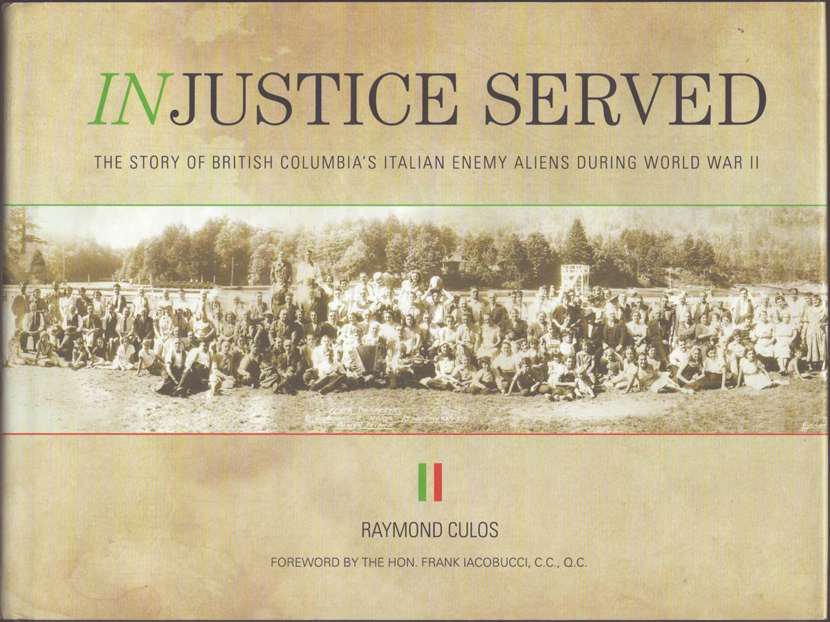 INJUSTICE SERVED The Story of British Columbia's Italian Enemy Aliens During World War II (Signed)