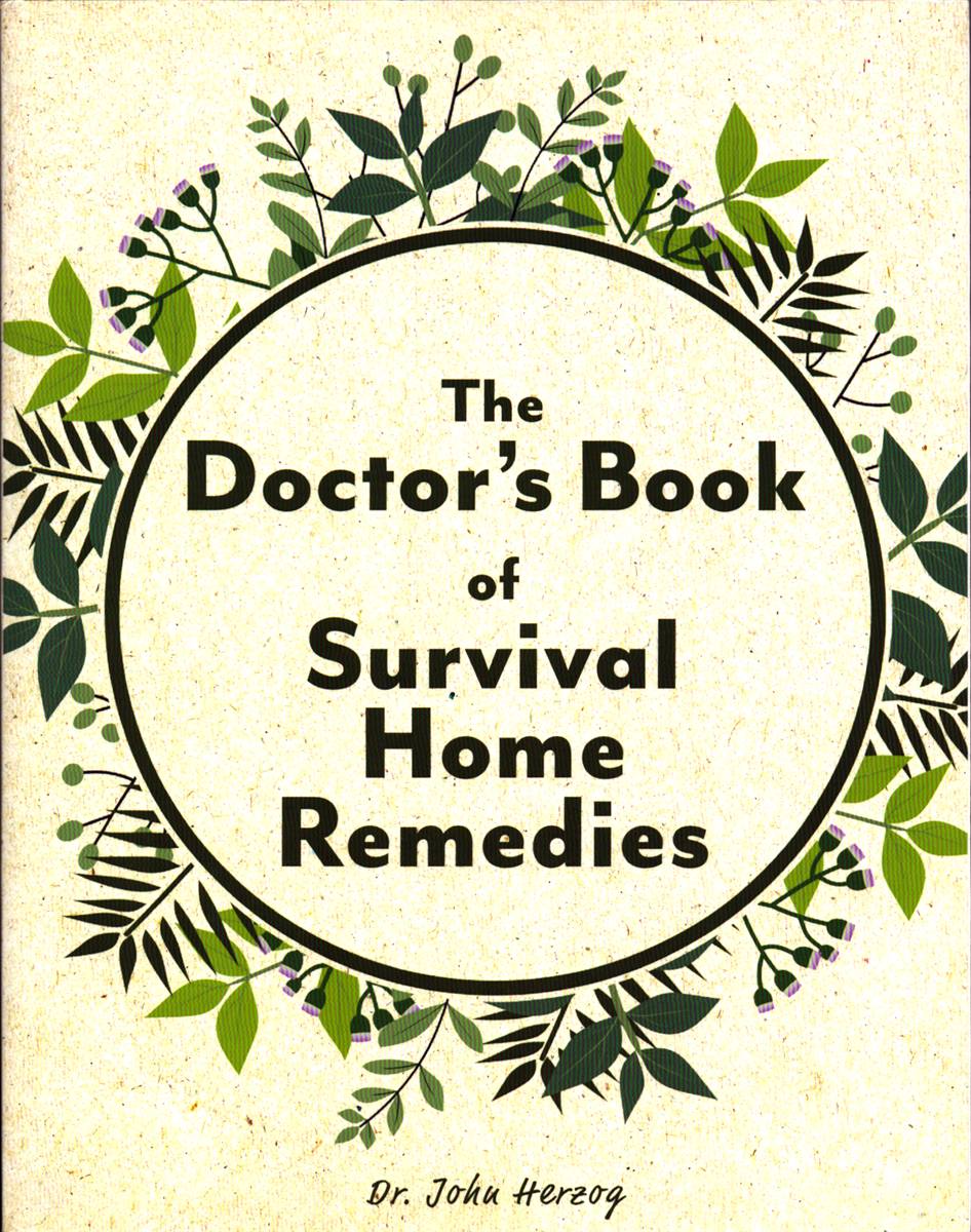 THE DOCTOR'S BOOK OF SURVIVAL HOME REMEDIES. Plant-Based Remedies for 100+ Health Problems in a Crisis