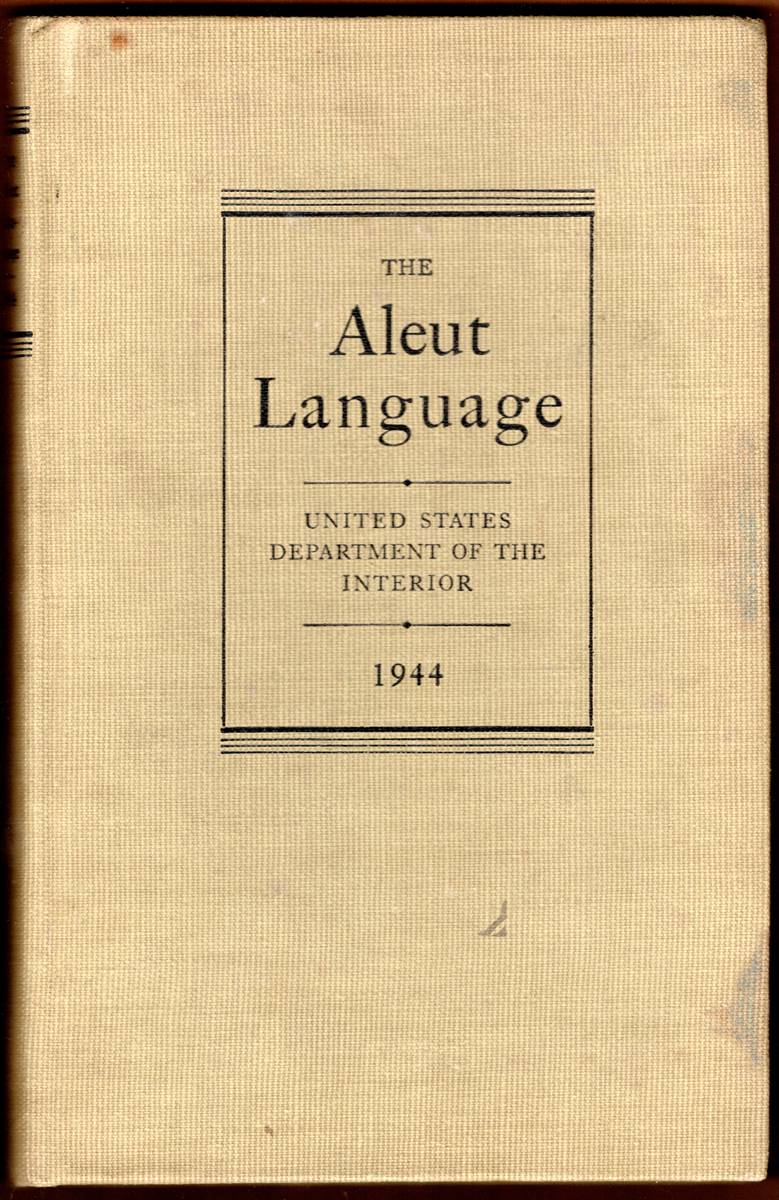 Image for THE ALEUT LANGUAGE. The Elements of Aleut Grammar with a Dictionary in Two Parts Containing Basic Vocabularies of Aleut and English THE ALEUT LANGUAGE. The Elements of Aleut Grammar with a Dictionary in Two Parts Containing Basic Vocabularies of Aleut and English