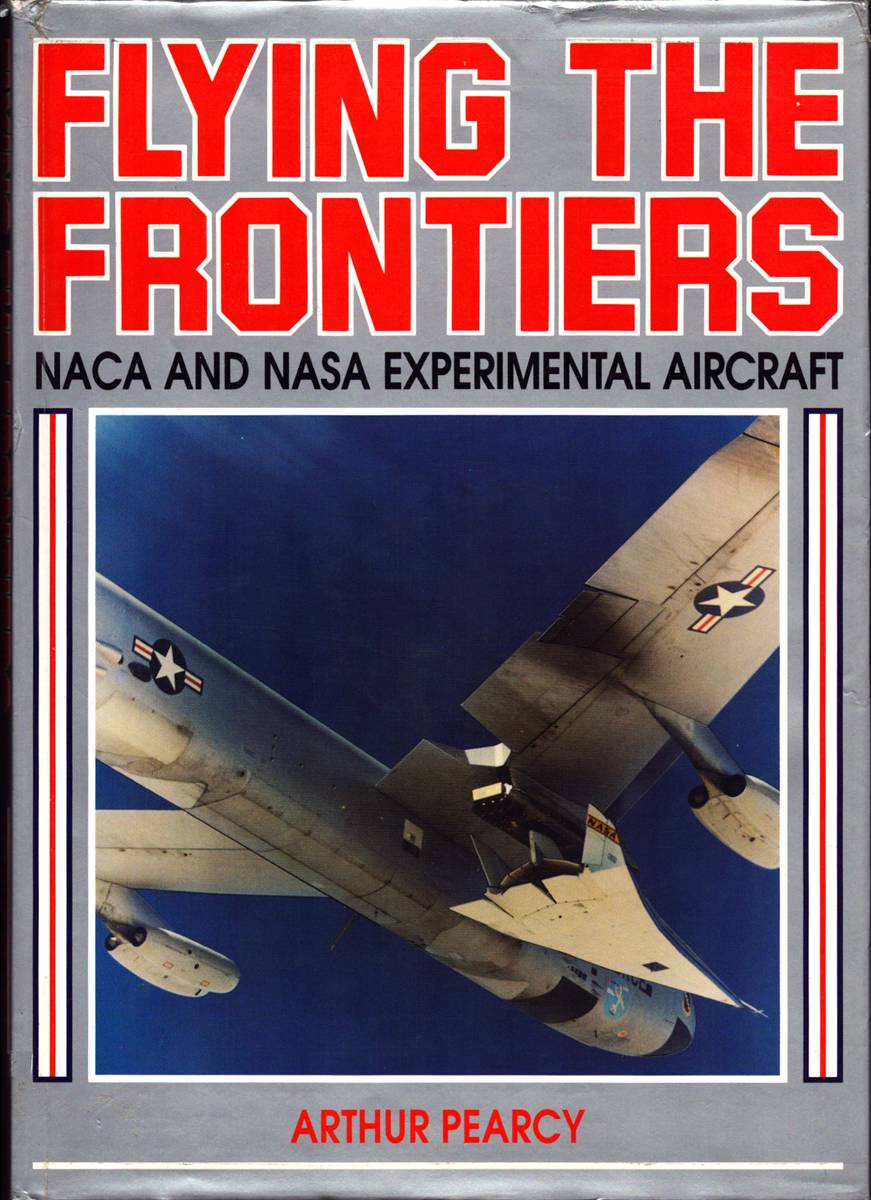 FLYING THE FRONTIERS. NACA and NASA Experimental Aircraft