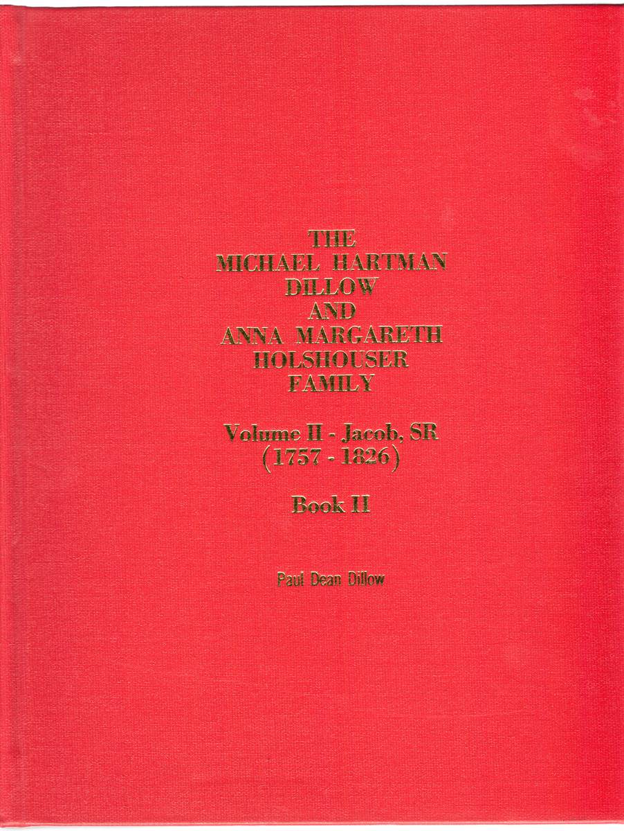 THE MICHAEL HARTMAN DILLOW AND ANNA MARGARETH HOLSHOUSER FAMILY. VOLUME II - JACOB, SR (1757-1826)