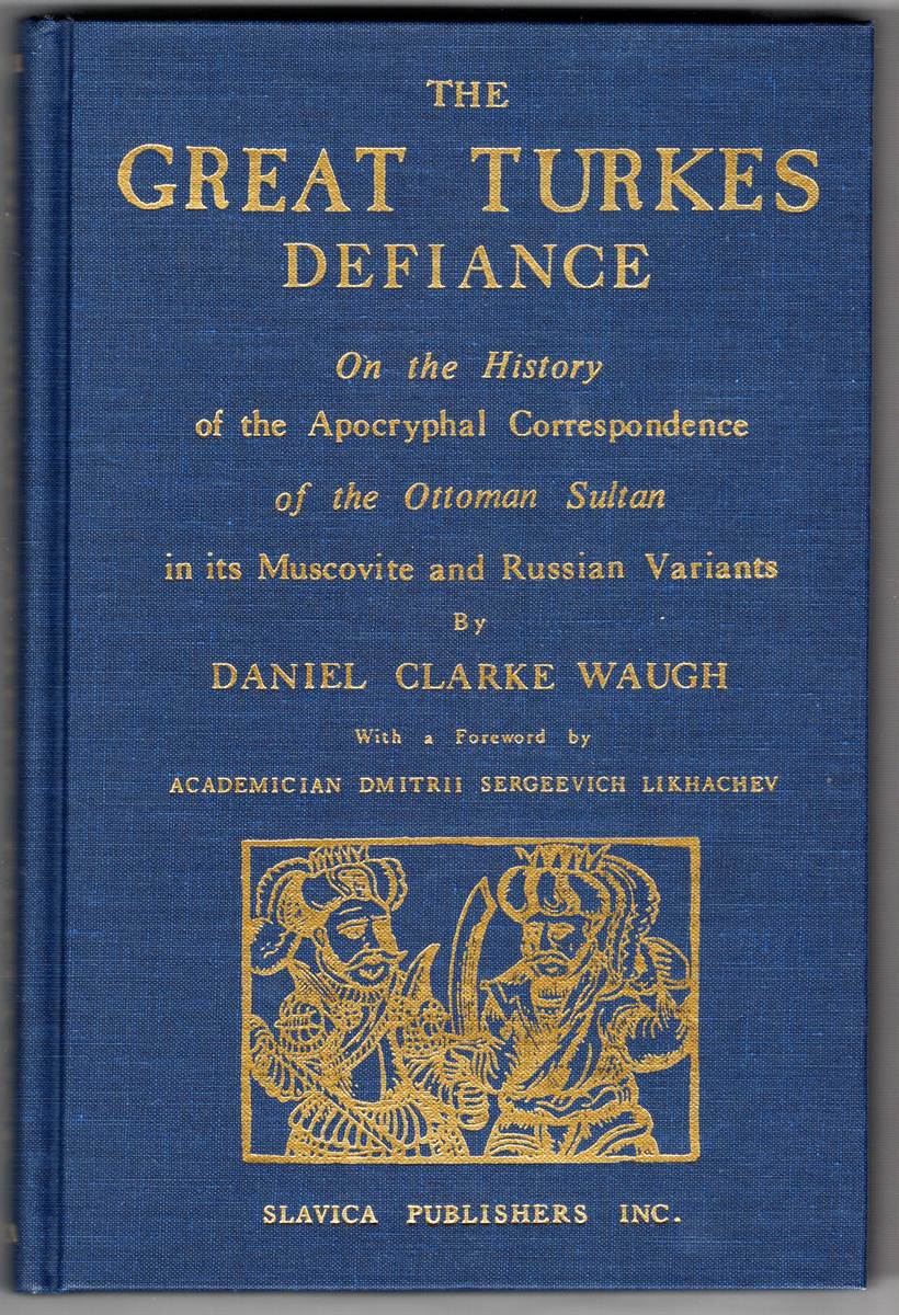 THE GREAT TURKES DEFIANCE. On the History of the Apocryphal Correspondence of the Ottoman Sultan in its Muscovite and Russian Variants