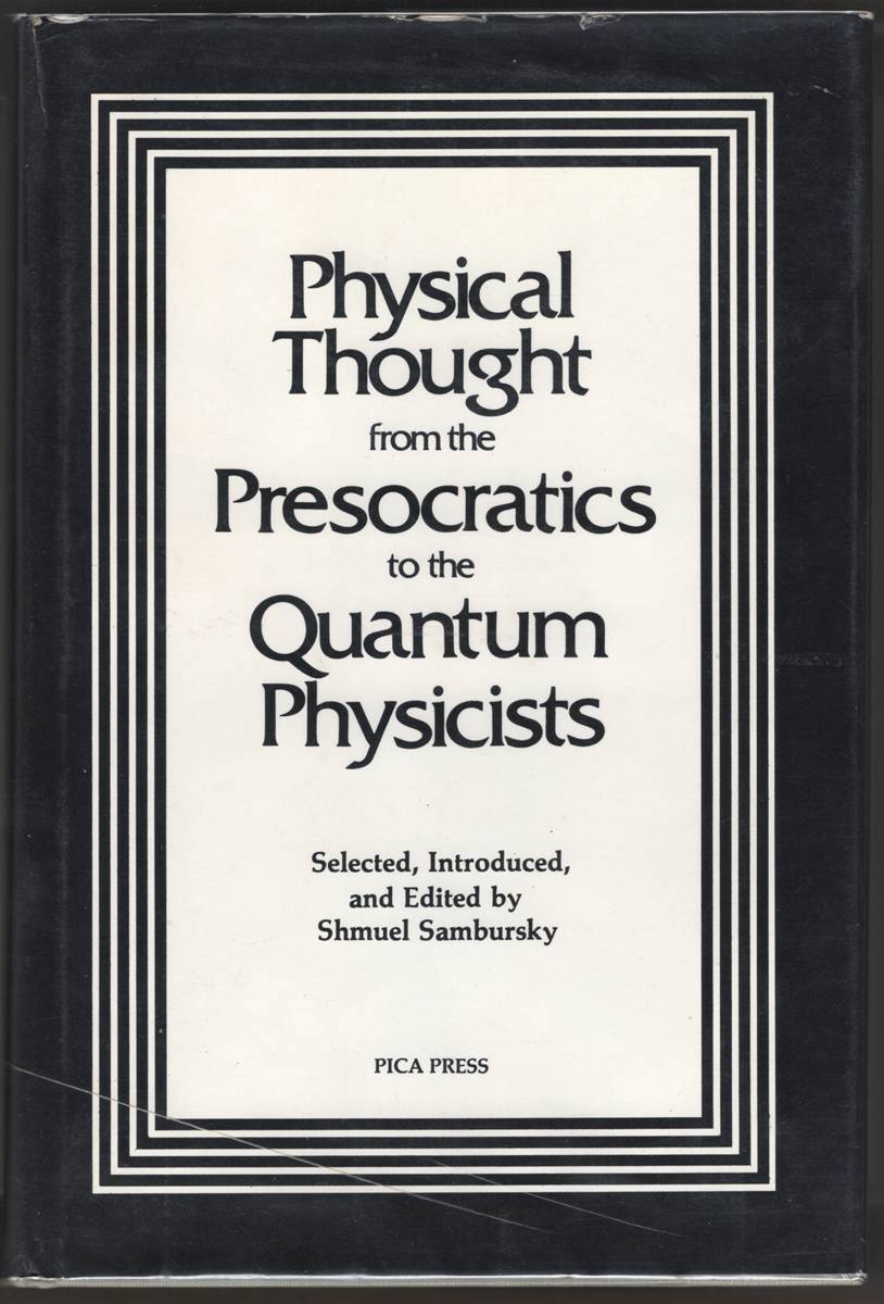 Image for PHYSICAL THOUGHT FROM THE PRESOCRATICS TO THE QUANTUM PHYSICISTS. An Anthology PHYSICAL THOUGHT FROM THE PRESOCRATICS TO THE QUANTUM PHYSICISTS. An Anthology