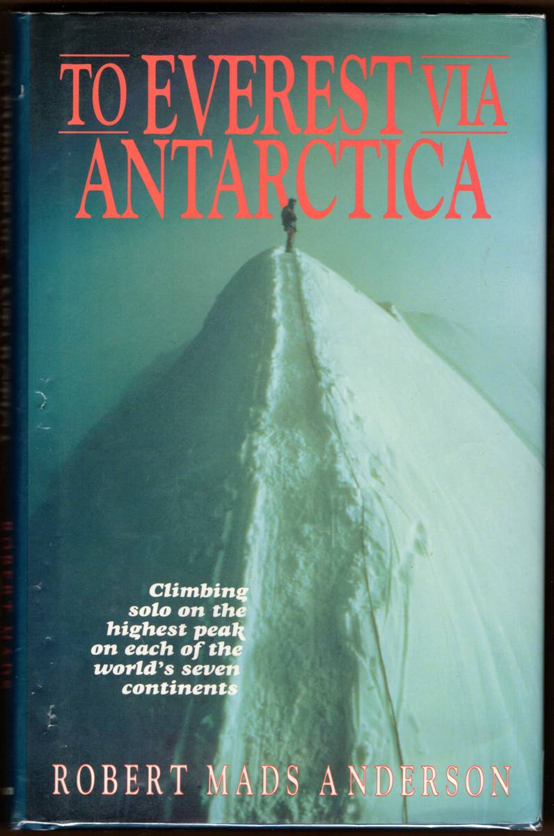 Image for TO EVEREST VIA ANTARCTICA. Climbing Solo on the Highest Peak on Each of the World's Seven Continents TO EVEREST VIA ANTARCTICA. Climbing Solo on the Highest Peak on Each of the World's Seven Continents