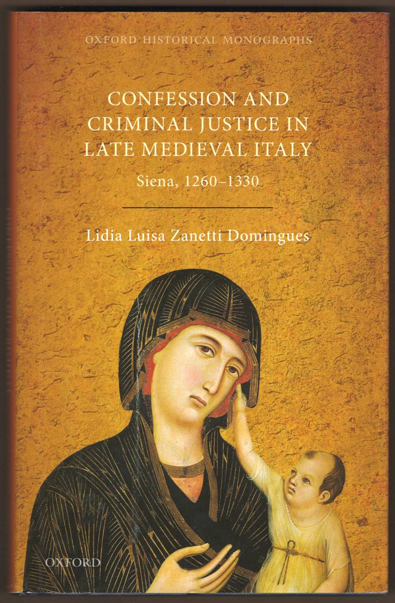 Image for CONFESSION AND CRIMINAL JUSTICE IN LATE MEDIEVAL ITALY. Siena, 1260-1330 CONFESSION AND CRIMINAL JUSTICE IN LATE MEDIEVAL ITALY. Siena, 1260-1330