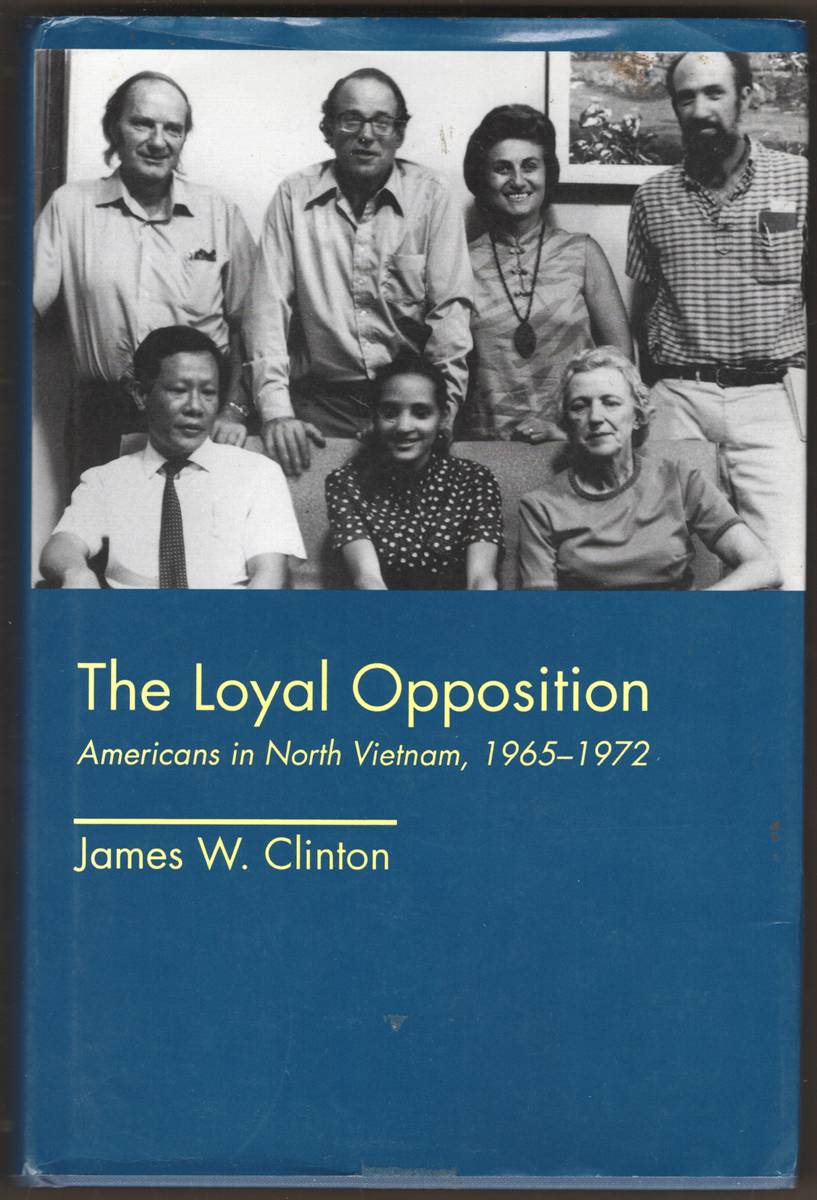 THE LOYAL OPPOSITION. Americans in North Vietnam, 1965-1972