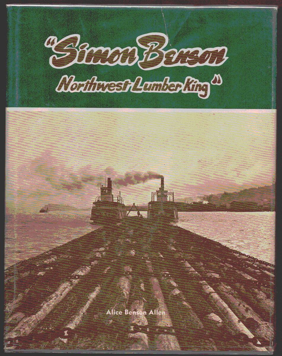 Image for SIMON BENSON. Northwest Lumber King (Signed) SIMON BENSON. Northwest Lumber King (Signed)