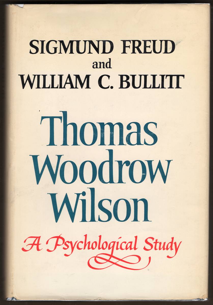 Image for THOMAS WOODROW WILSON TWENTY-EIGHTH PRESIDENT OF THE UNITED STATES. A Psychological Study THOMAS WOODROW WILSON TWENTY-EIGHTH PRESIDENT OF THE UNITED STATES. A Psychological Study