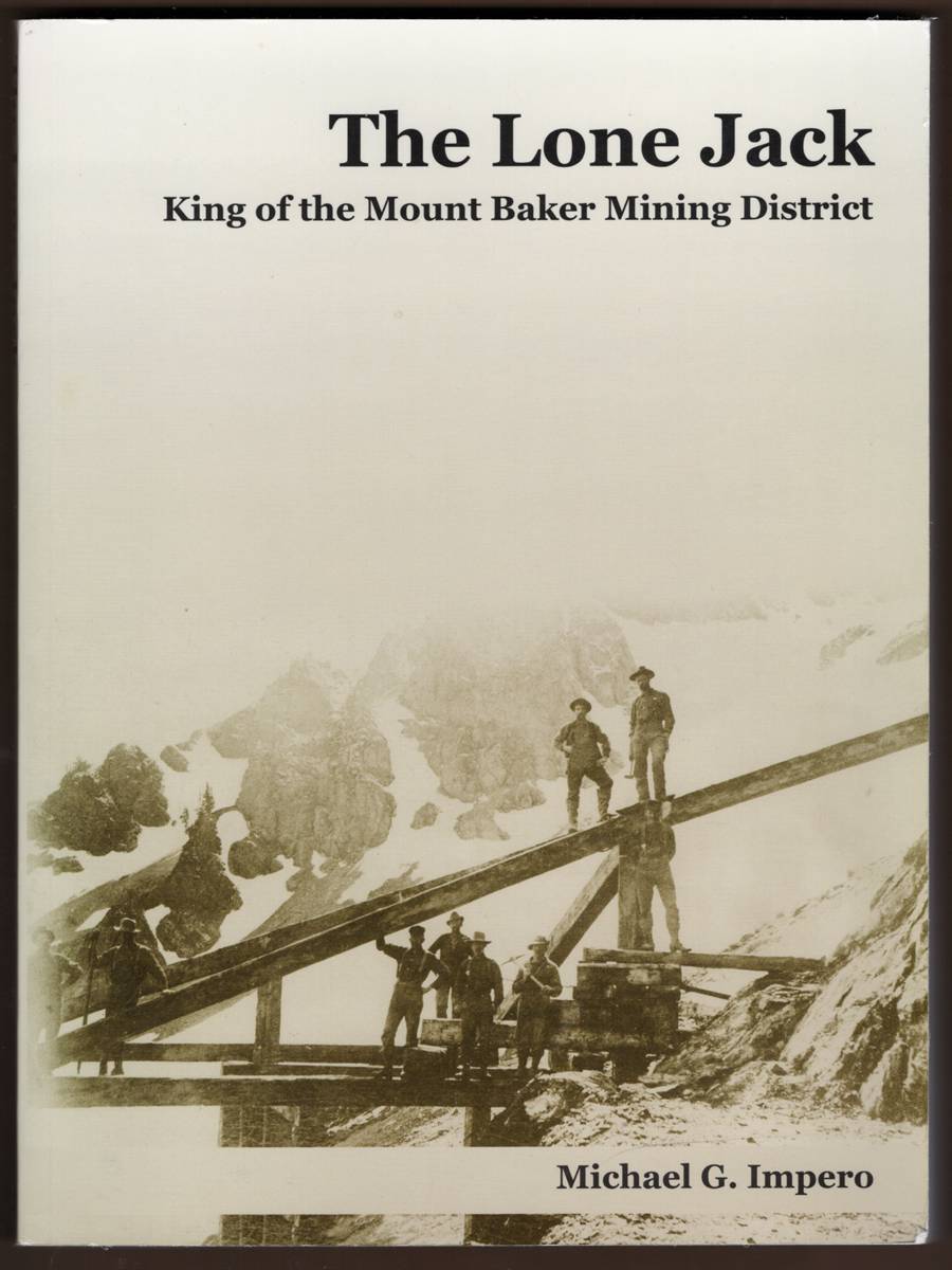 Image for THE LONE JACK. King of the Mount Baker Mining Disrict THE LONE JACK. King of the Mount Baker Mining Disrict