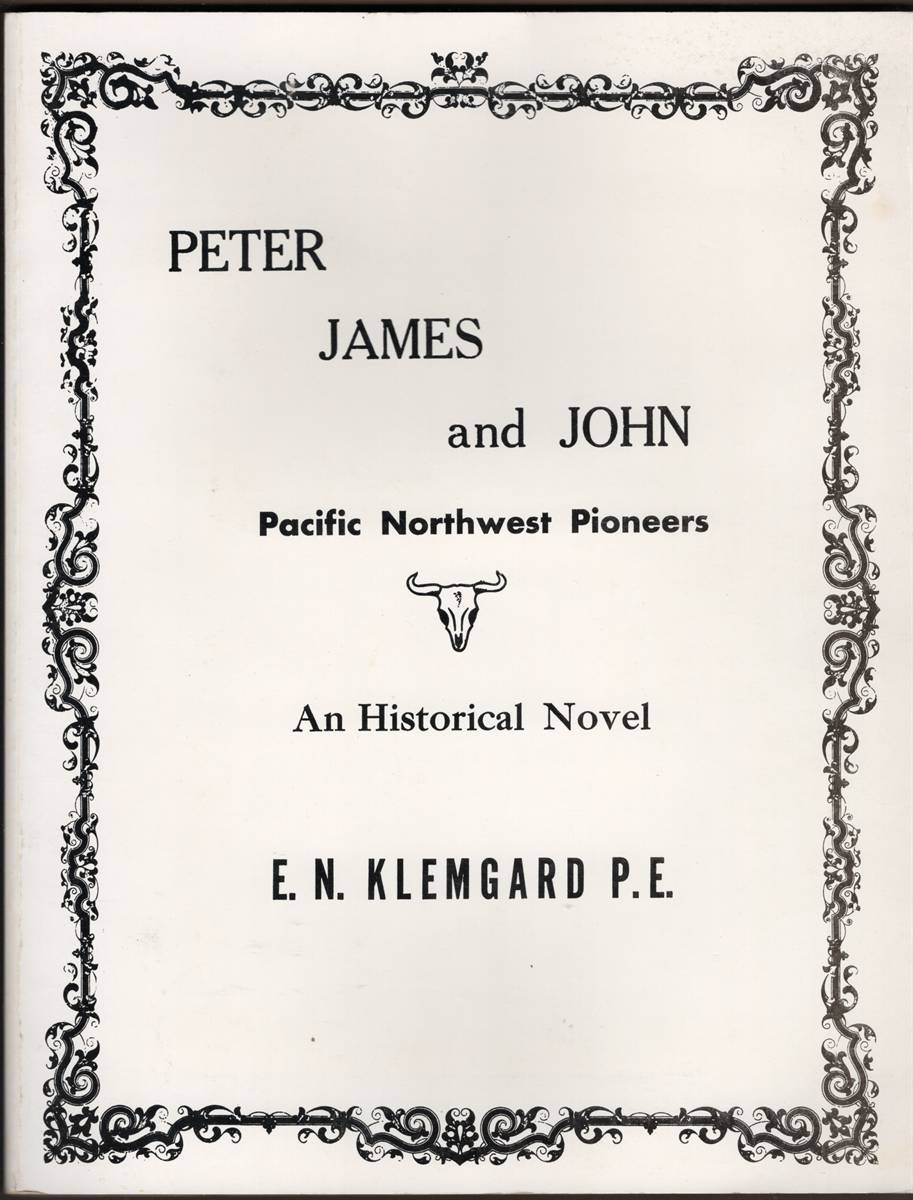 PETER JAMES AND JOHN PACIFIC NORTHWEST PIONEERS. An Historical Novel (Signed)