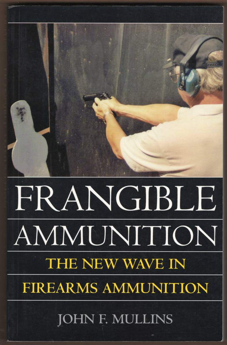 FRANGIBLE AMMUNITION. The New Wave in Firearms Ammunition