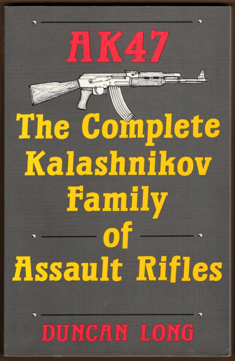 AK47. The Complete Kalashnikov Family of Assault Rifles