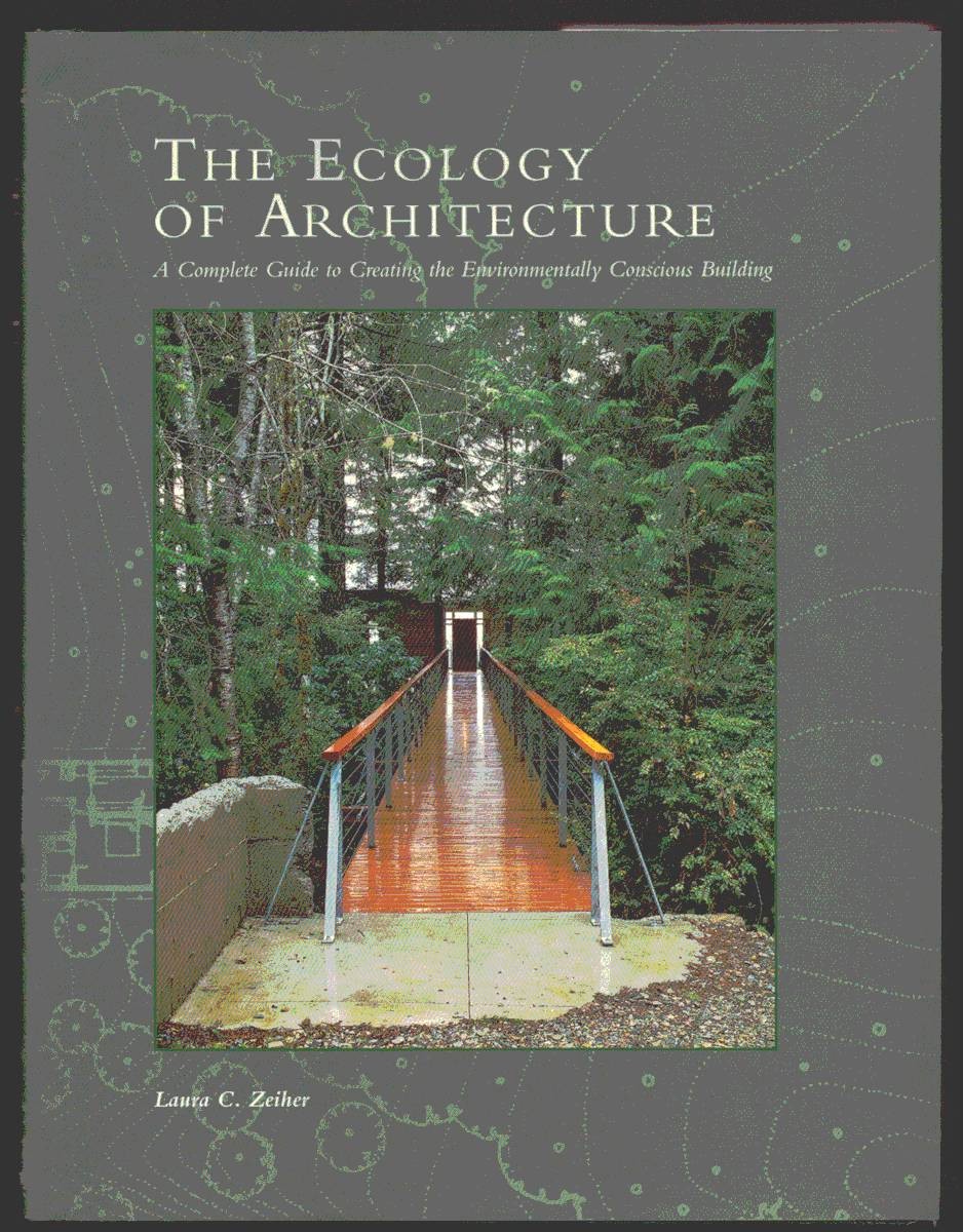 THE ECOLOGY OF ARCHITECTURE. A Complete Guide to Creating the Environmentally Conscious Building