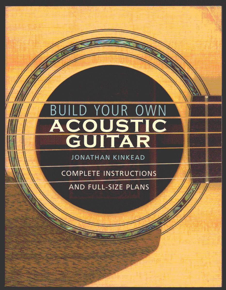 BUILD YOUR OWN ACOUSTIC GUITAR. Complete Instructions and Full-Size Plans