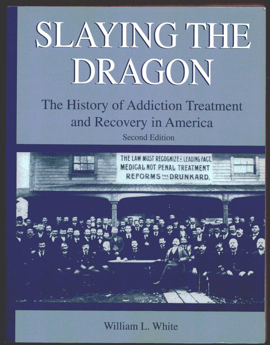 SLAYING THE DRAGON. The History of Addiction Treatment and Recovery in America