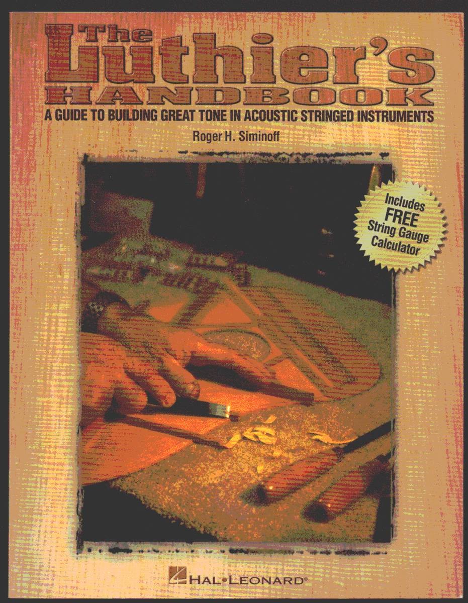 THE LUTHIER'S HANDBOOK. A Guide to Building Great Tone in Acoustic Stringed Instruments