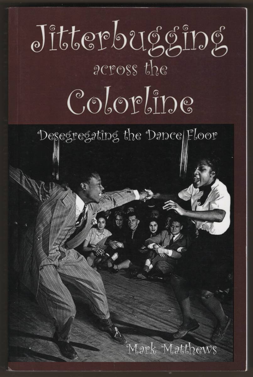 JITTERBUGGING ACROSS THE COLOR LINE. Desgregating the Dance Floor (Signed)