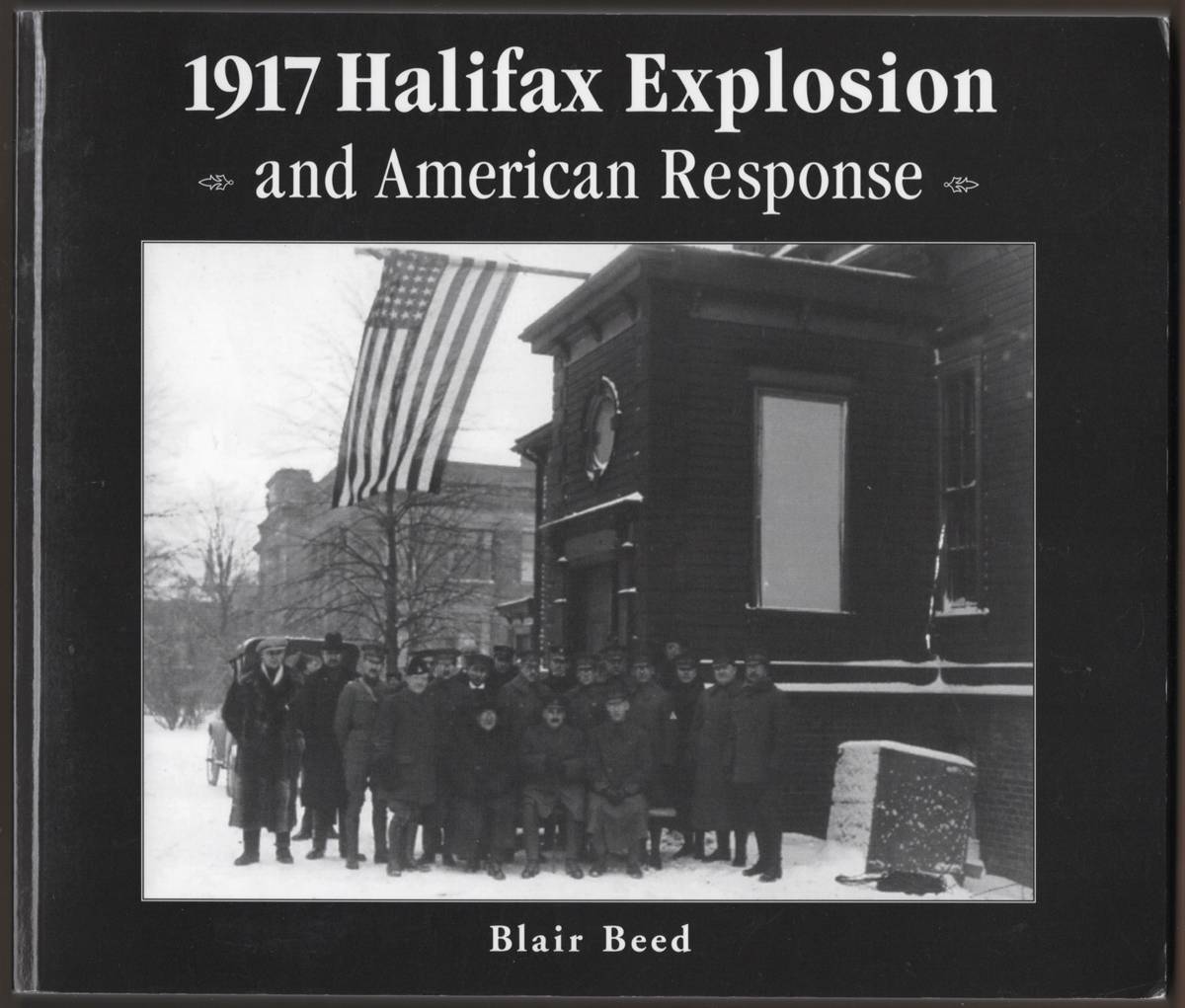 Image for 1917 HALIFAX EXPLOSION AND AMERICAN RESPONSE (SIGNED) 1917 HALIFAX EXPLOSION AND AMERICAN RESPONSE (SIGNED)