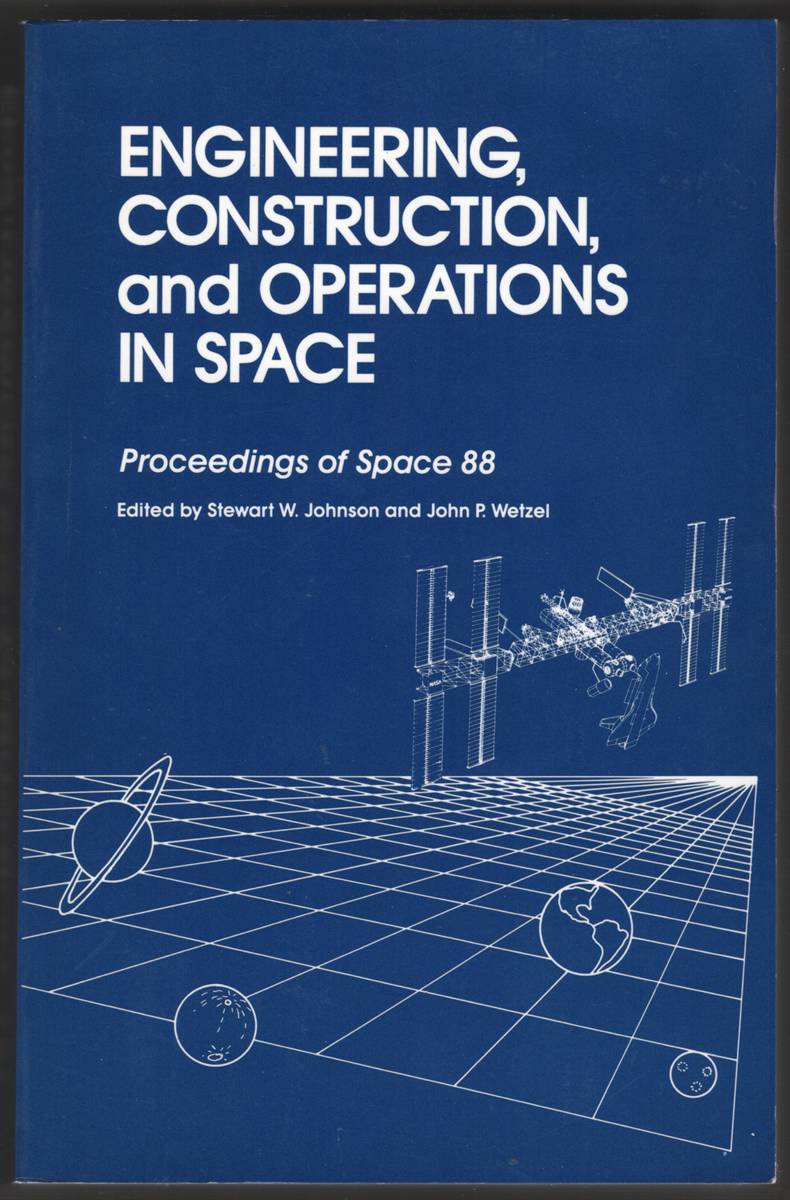 Image for ENGINEERING, CONSTRUCTION, AND OPERATIONS IN SPACE. Proceedings of Space 88 ENGINEERING, CONSTRUCTION, AND OPERATIONS IN SPACE. Proceedings of Space 88