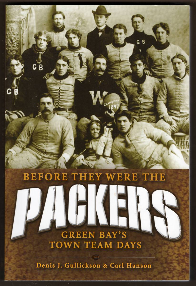 Image for BEFORE THEY WERE PACKERS. Green Bay's Town Team Days BEFORE THEY WERE PACKERS. Green Bay's Town Team Days
