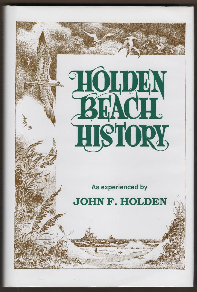 Image for HOLDEN BEACH HISTORY. As Experienced by John F. Holden HOLDEN BEACH HISTORY. As Experienced by John F. Holden