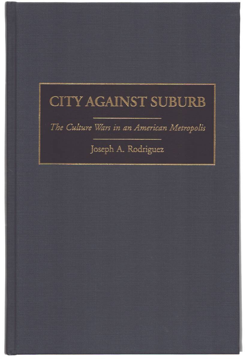 CITY AGAINST SUBURB. The Culture Wars in an American Metropolis