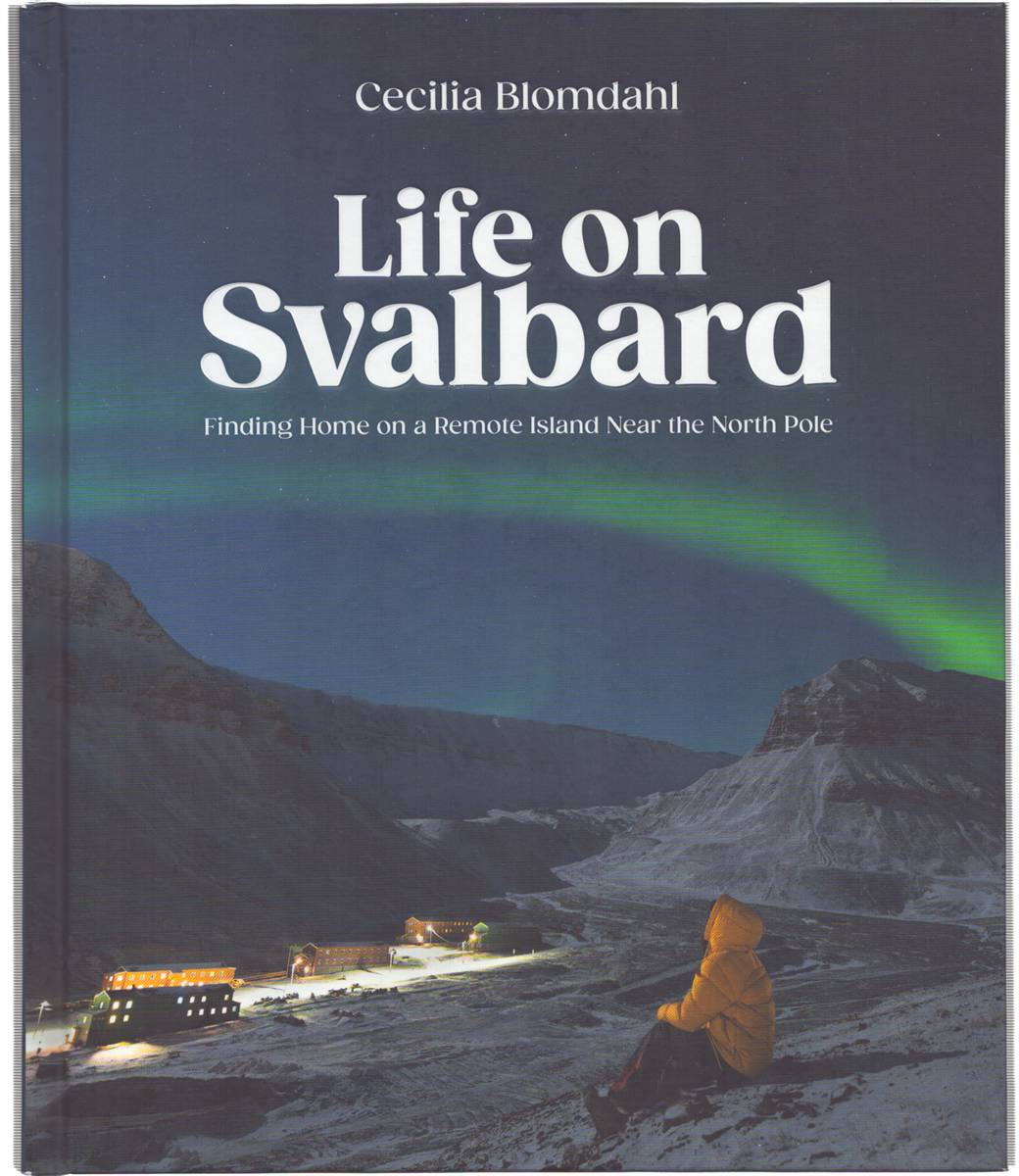LIFE ON SVALBARD. Finding Home on a Remote Island Near the North Pole