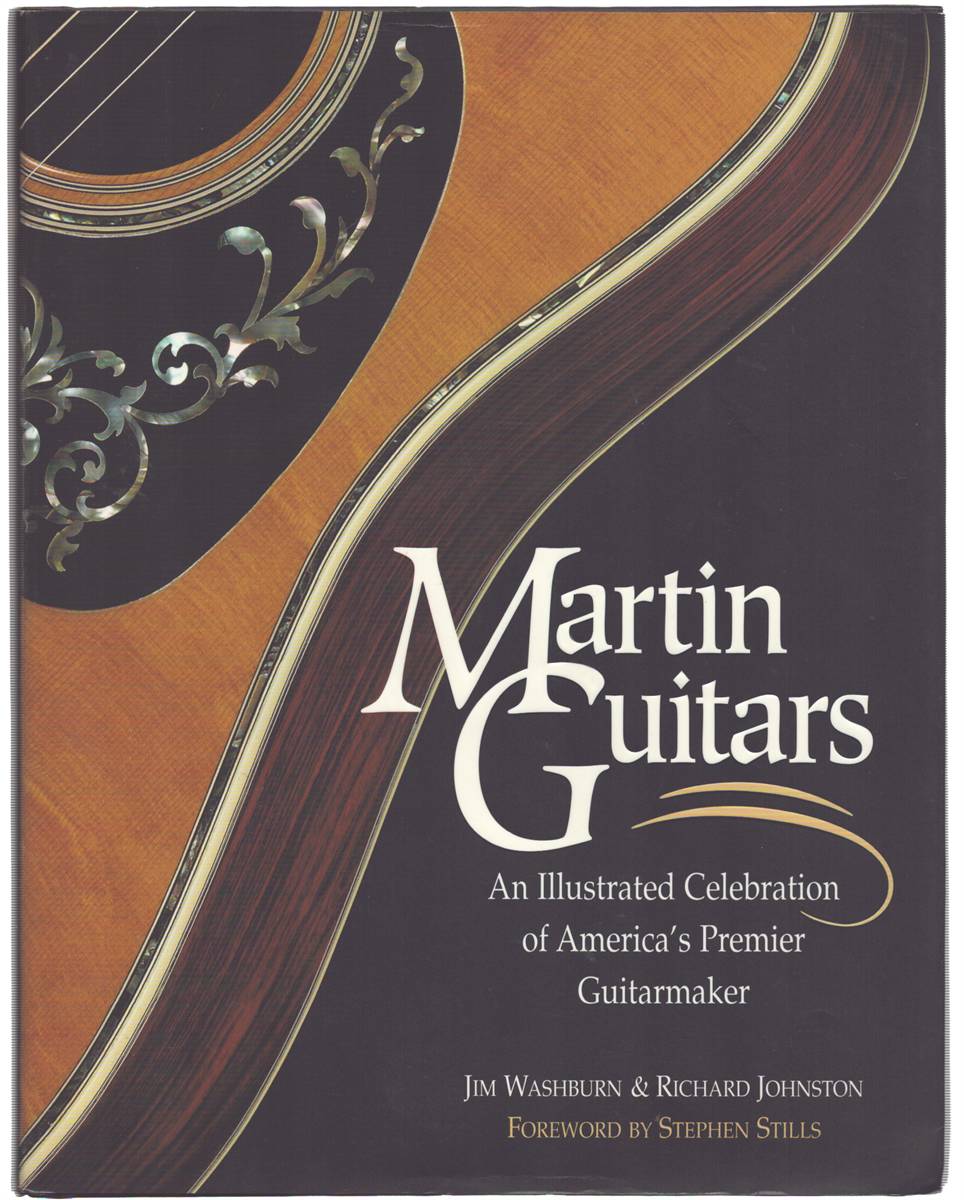 MARTIN GUITARS - AN ILLUSTRATED CELEBRATION OF AMERICA'S PREMIER GUITARMAKER