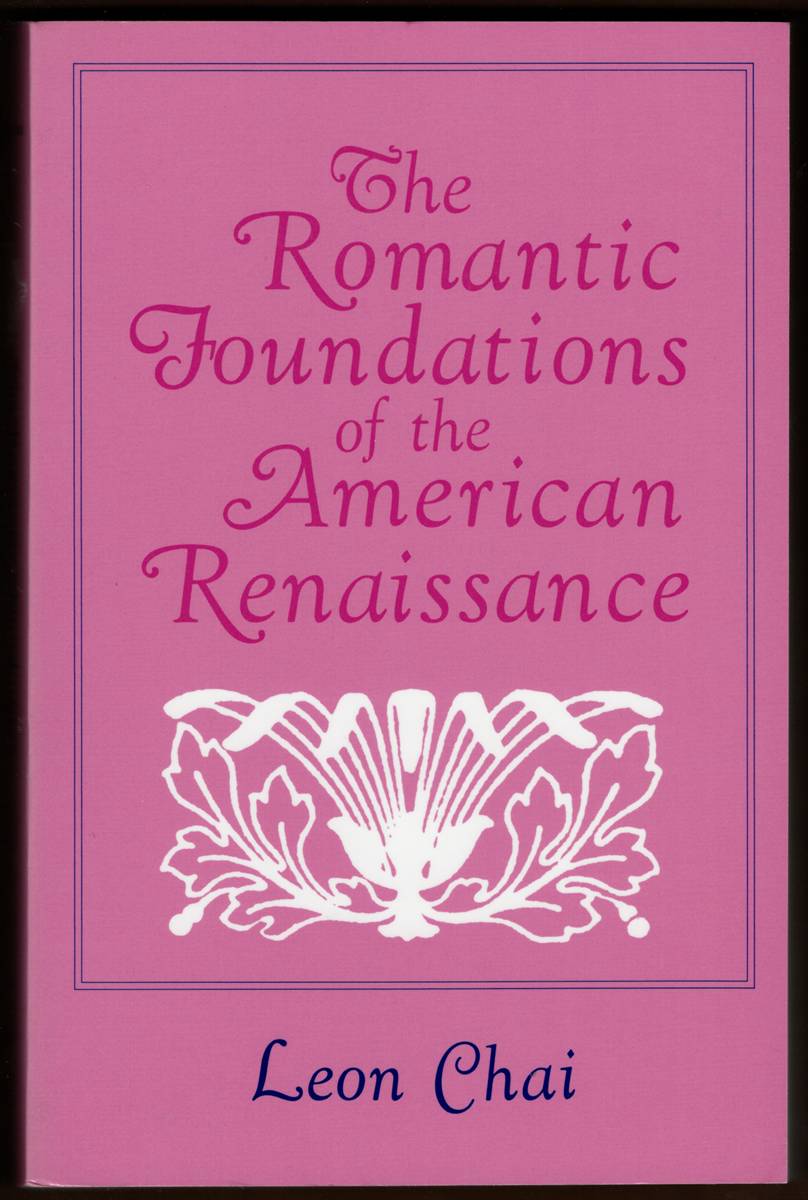 THE ROMANTIC FOUNDATIONS OF THE AMERICAN RENAISSANCE