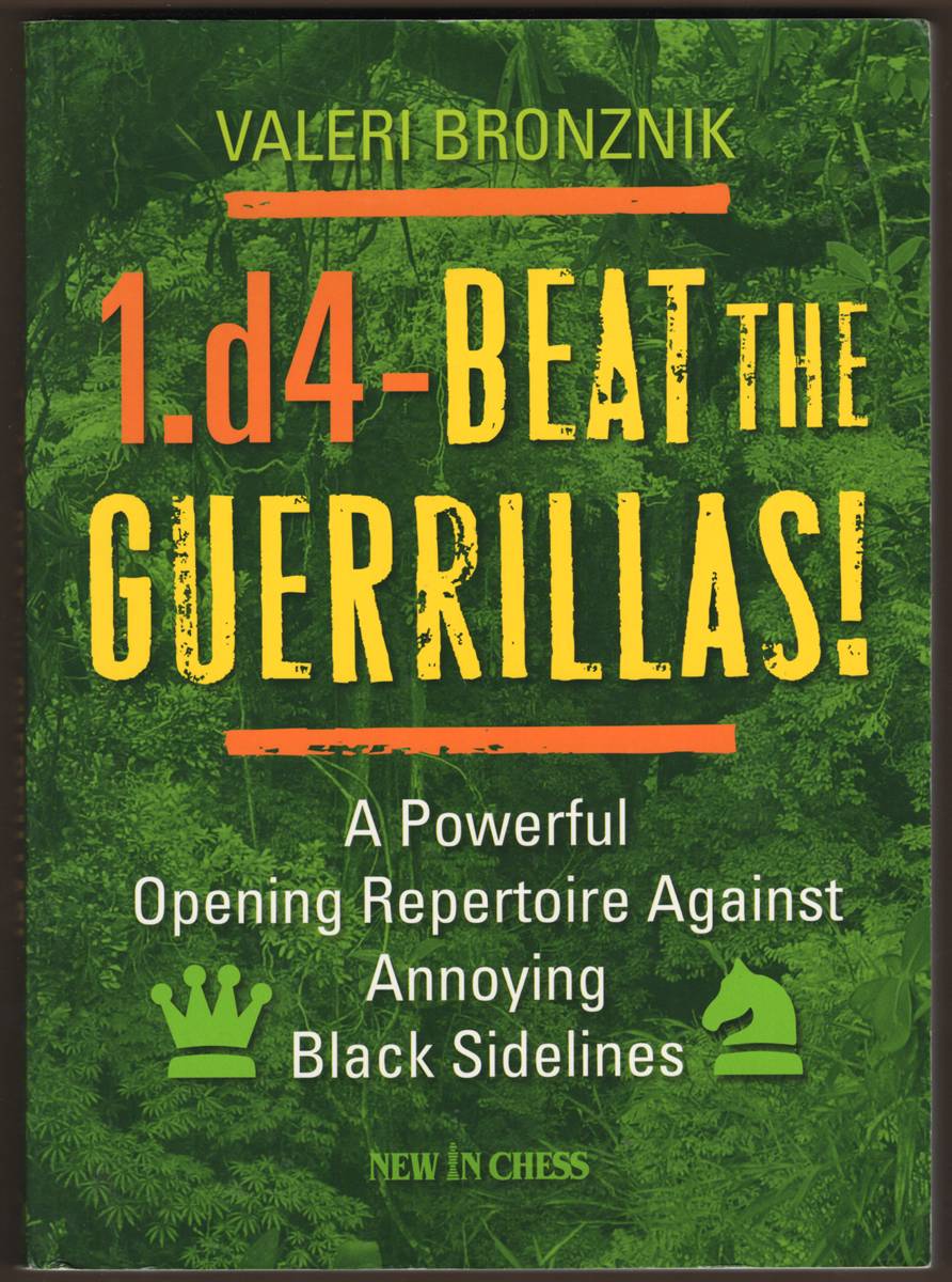 1. D4 - BEAT THE GUERRILLAS. A Powerful Repertoire Against Annoying Black Sidelines