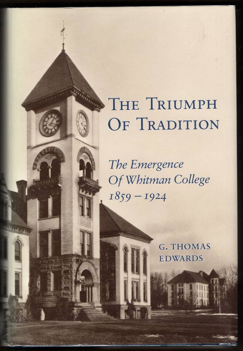 THE TRIUMPH OF TRADITION. The Emergence of Whitman College 1859-1924 (Signed)