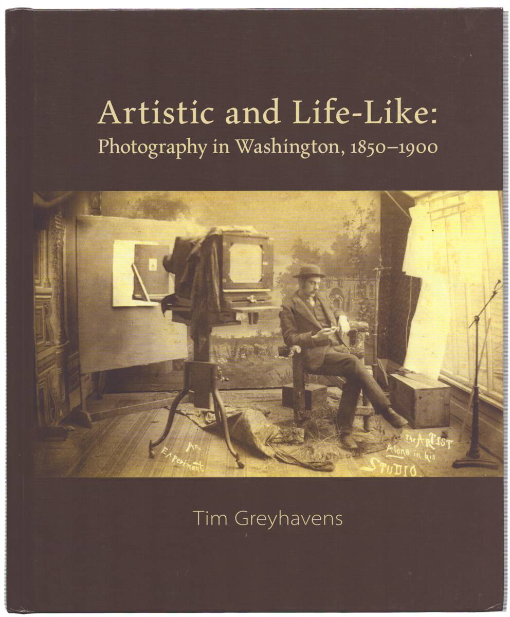 ARTISTIC AND LIFE-LIKE. Photography in Washington, 1850-1900