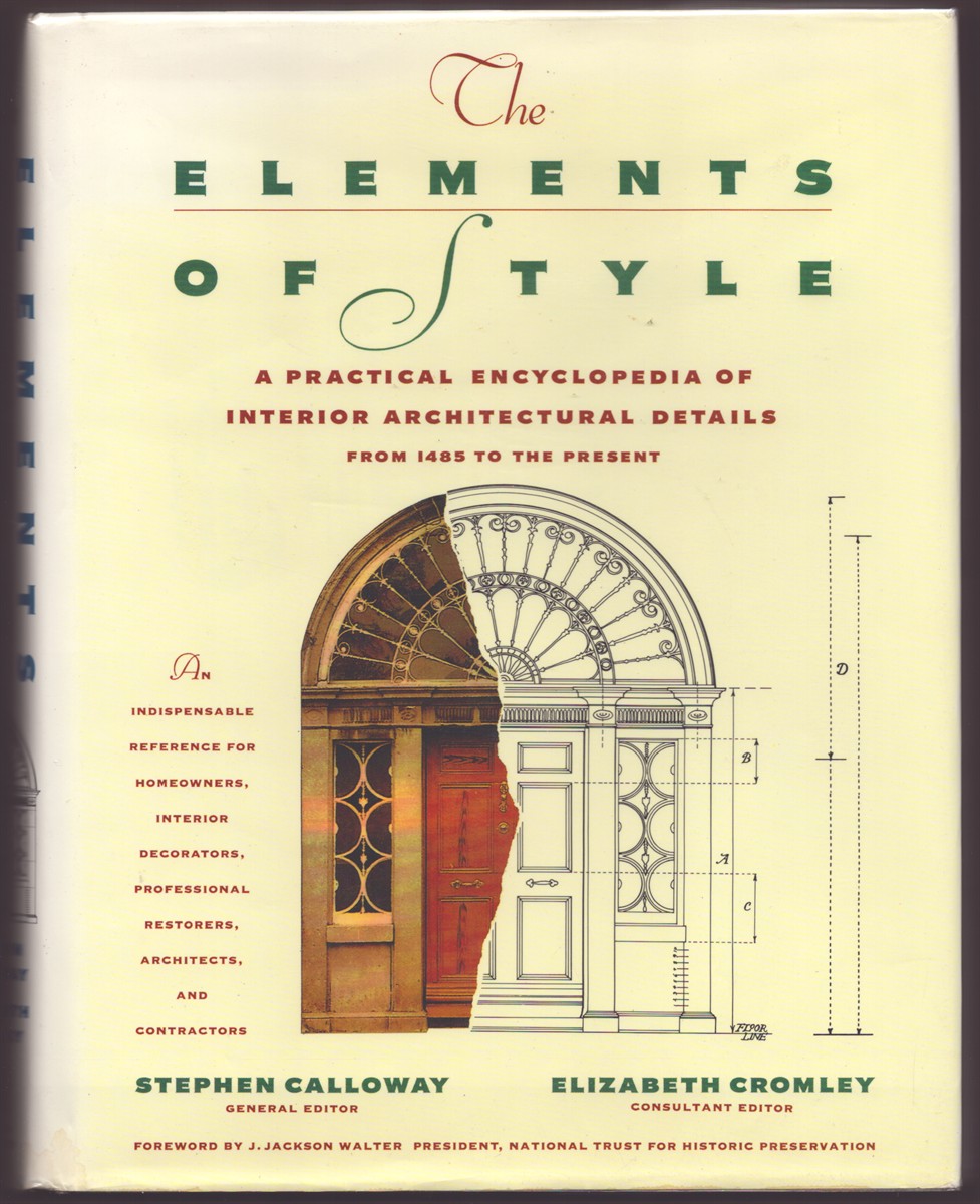 THE ELEMENTS OF STYLE: A PRACTICAL ENCYCLOPEDIA OF INTERIOR ARCHITECTURAL DETAILS FROM 1485 TO THE PRESENT